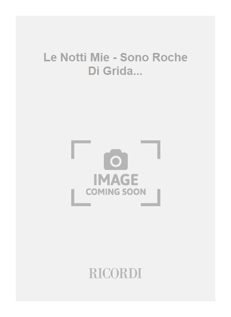 Le Notti Mie - Sono Roche Di Grida...